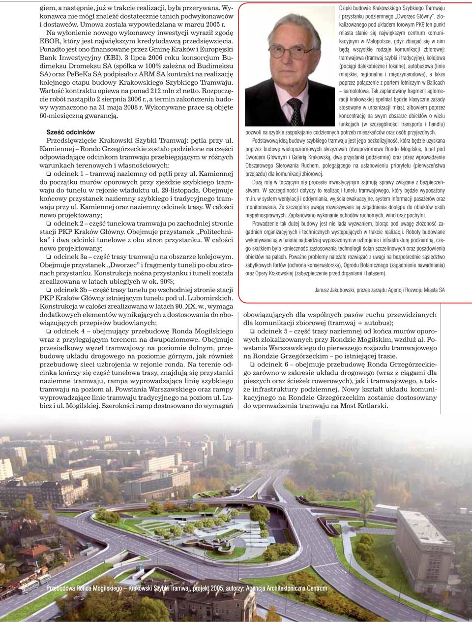 3 lipca 2006 roku konsorcjum Budimeksu Dromeksu SA (spółka w 100% zależna od Budimeksu SA) oraz PeBeKa SA podpisało z ARM SA kontrakt na realizację kolejnego etapu budowy Krakowskiego Szybkiego