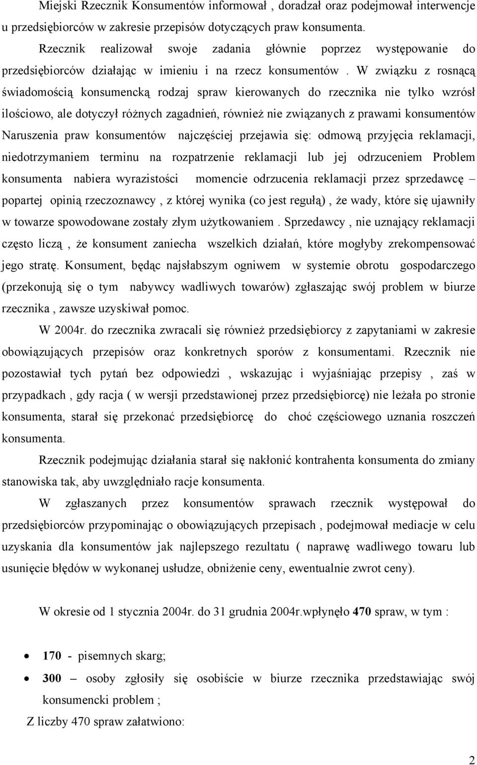 W związku z rosnącą świadomością konsumencką rodzaj spraw kierowanych do rzecznika nie tylko wzrósł ilościowo, ale dotyczył różnych zagadnień, również nie związanych z prawami konsumentów Naruszenia