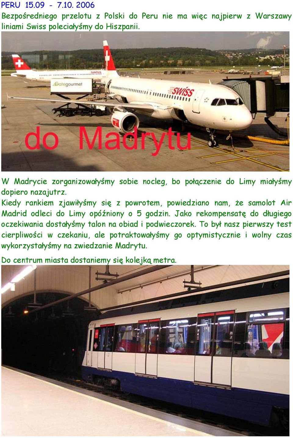 Kiedy rankiem zjawiłyśmy się z powrotem, powiedziano nam, że samolot Air Madrid odleci do Limy opóźniony o 5 godzin.