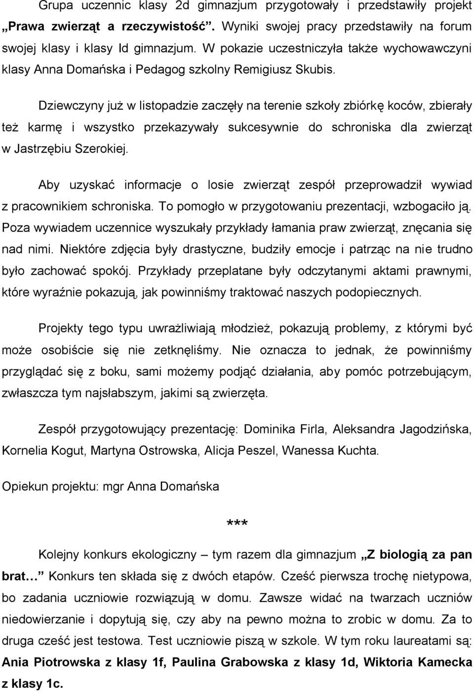 Dziewczyny już w listopadzie zaczęły na terenie szkoły zbiórkę koców, zbierały też karmę i wszystko przekazywały sukcesywnie do schroniska dla zwierząt w Jastrzębiu Szerokiej.