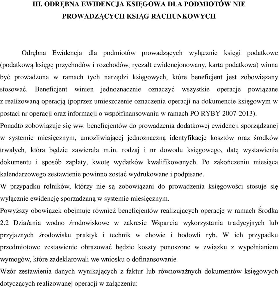 Beneficjent winien jednoznacznie oznaczyć wszystkie operacje powiązane z realizowaną operacją (poprzez umieszczenie oznaczenia operacji na dokumencie księgowym w postaci nr operacji oraz informacji o