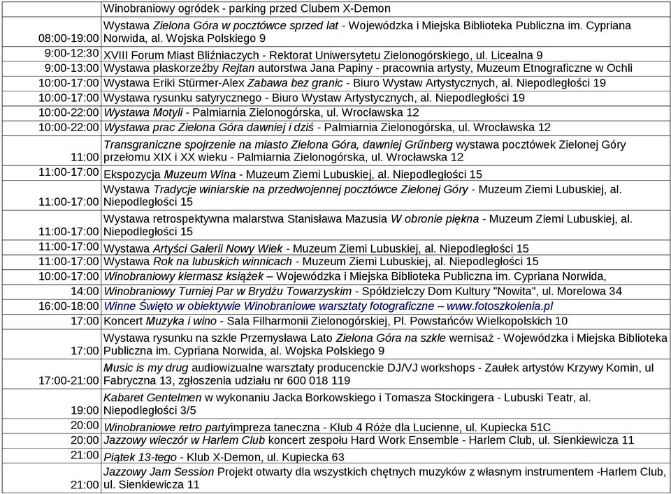 Licealna 9 9:00-13:00 Wystawa płaskorzeźby Rejtan autorstwa Jana Papiny - pracownia artysty, Muzeum Etnograficzne w Ochli 10:00-17:00 Wystawa Eriki Stürmer-Alex Zabawa bez granic - Biuro Wystaw