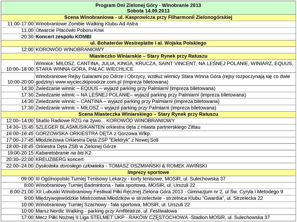 Wojska Polskiego 12:00 KOROWÓD WINOBRANIOWY Miasteczko Winiarskie Stary Rynek przy Ratuszu 10:00 18:00 Winnice: MIŁOSZ, CANTINA, JULIA, KINGA, KRUCZA, SAINT VINCENT, NA LEŚNEJ POLANIE, WINIARZ,