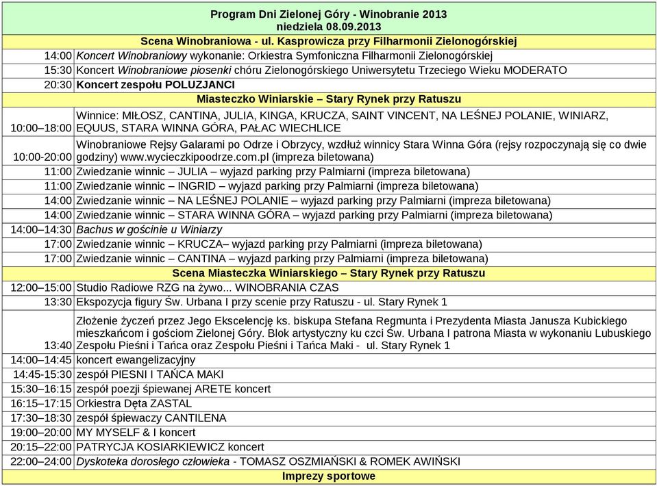 Uniwersytetu Trzeciego Wieku MODERATO 20:30 Koncert zespołu POLUZJANCI Miasteczko Winiarskie Stary Rynek przy Ratuszu 10:00 18:00 Winnice: MIŁOSZ, CANTINA, JULIA, KINGA, KRUCZA, SAINT VINCENT, NA