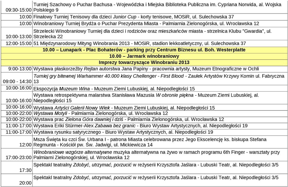 10:00-13:00 Strzelecka 22 12:00-15:00 51 Międzynarodowy Mityng Winobrania 2013 - MOSiR, stadion lekkoatletyczny, ul. Sulechowska 37 10.00 Lunapark - Plac Bohaterów - parking przy Centrum Biznesu ul.