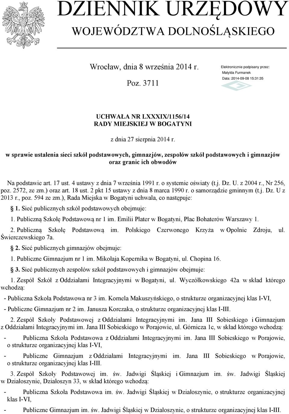 17 ust. 4 ustawy z dnia 7 września 1991 r. o systemie oświaty (t.j. Dz. U. z 2004 r., Nr 256, poz. 2572, ze zm.) oraz art. 18 ust. 2 pkt 15 ustawy z dnia 8 marca 1990 r. o samorządzie gminnym (t.j. Dz. U z 2013 r.