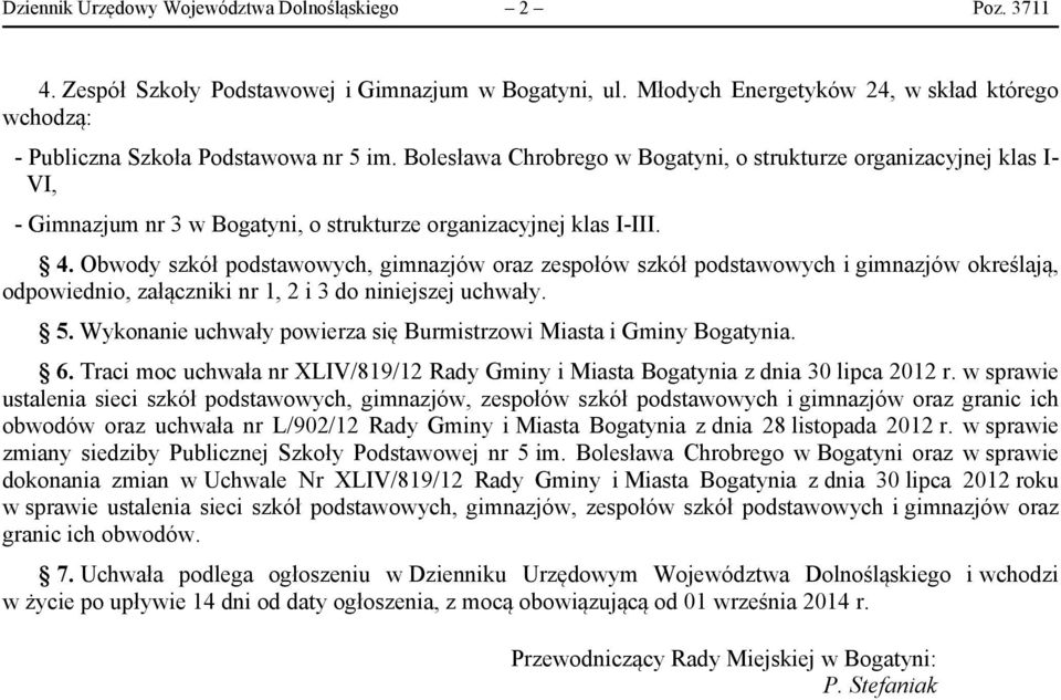 Bolesława Chrobrego w Bogatyni, o strukturze organizacyjnej klas I- VI, - Gimnazjum nr 3 w Bogatyni, o strukturze organizacyjnej klas I-III. 4.