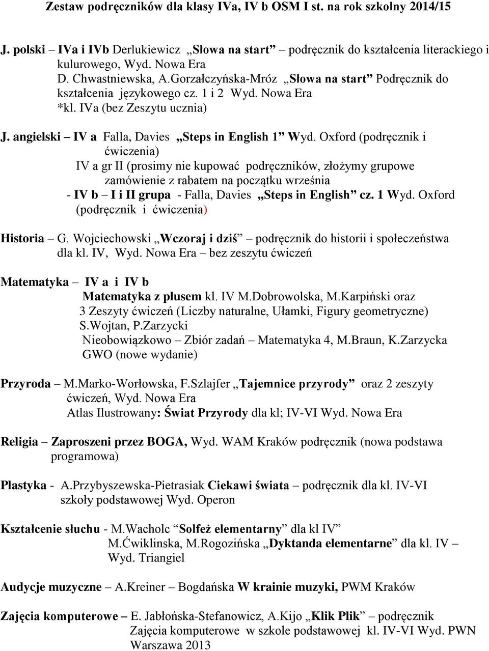 Oxford (podręcznik i ćwiczenia) IV a gr II (prosimy nie kupować podręczników, złożymy grupowe zamówienie z rabatem na początku września - IV b I i II grupa - Falla, Davies Steps in English cz. 1 Wyd.