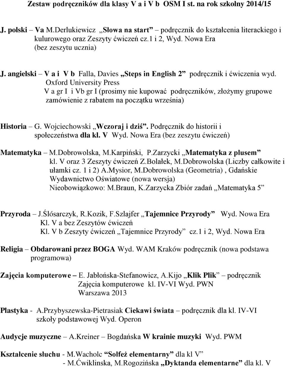 Oxford University Press V a gr I i Vb gr I (prosimy nie kupować podręczników, złożymy grupowe zamówienie z rabatem na początku września) Historia G. Wojciechowski Wczoraj i dziś.