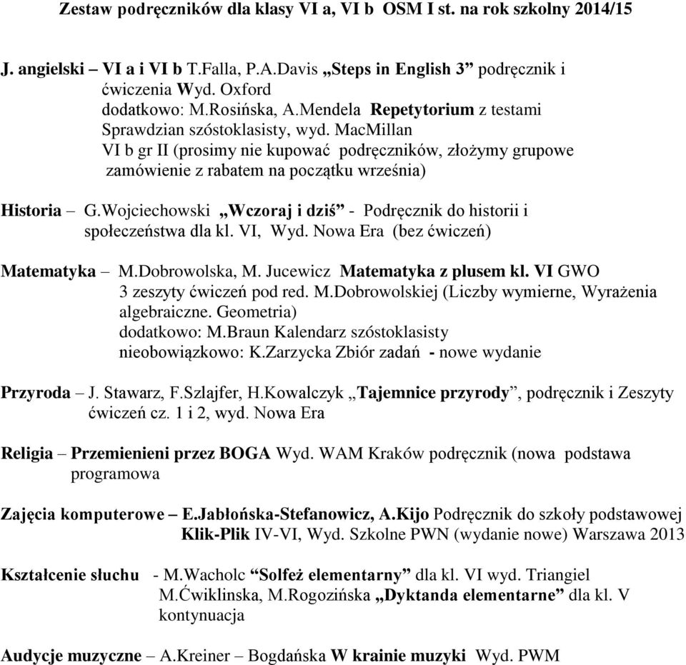 Wojciechowski Wczoraj i dziś - Podręcznik do historii i społeczeństwa dla kl. VI, Wyd. Nowa Era (bez ćwiczeń) Matematyka M.Dobrowolska, M. Jucewicz Matematyka z plusem kl.