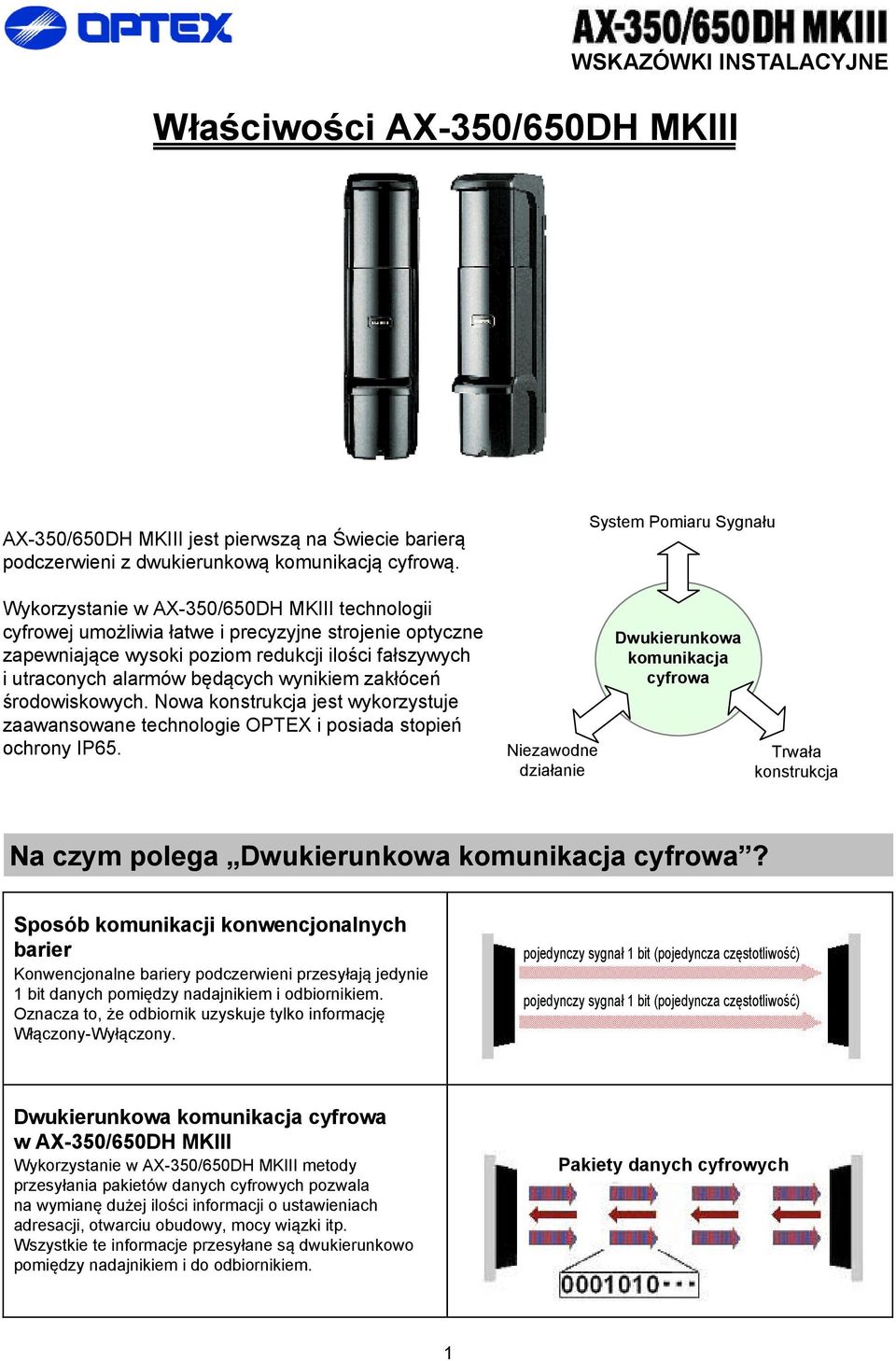 alarmów będących wynikiem zakłóceń środowiskowych. Nowa konstrukcja jest wykorzystuje zaawansowane technologie OPEX i posiada stopień ochrony IP65.