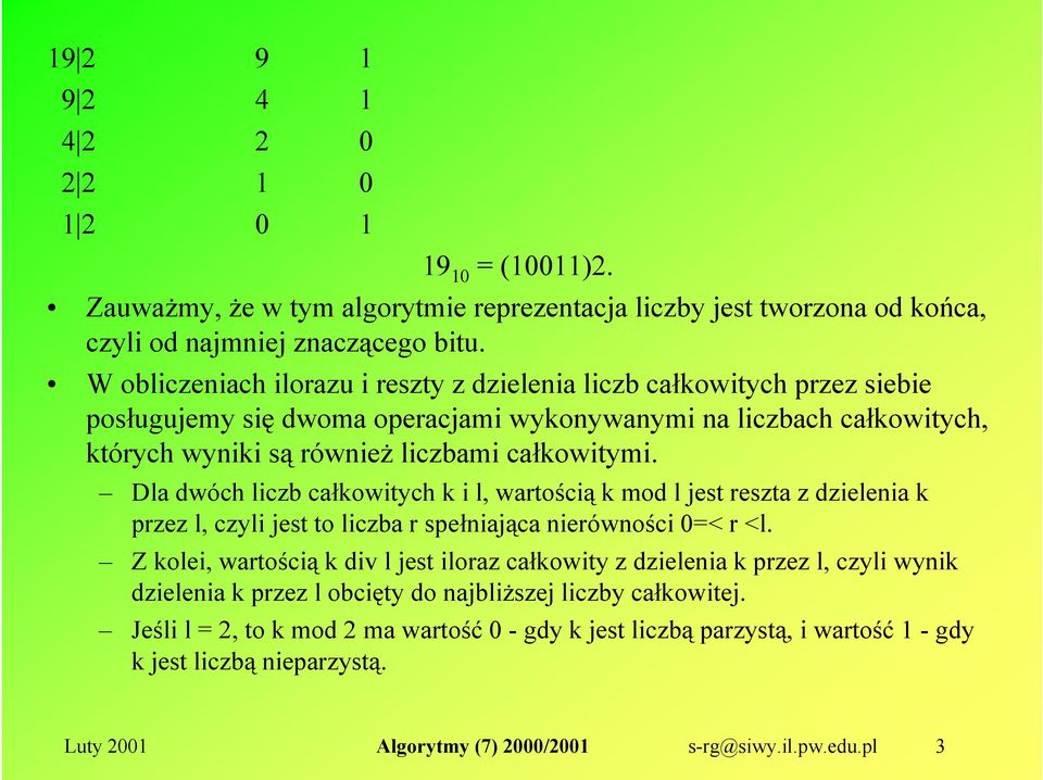 całkowitymi. Dla dwóch liczb całkowitych k i l, wartością k mod l jest reszta z dzielenia k przez l, czyli jest to liczba r spełniająca nierówności 0=< r <l.