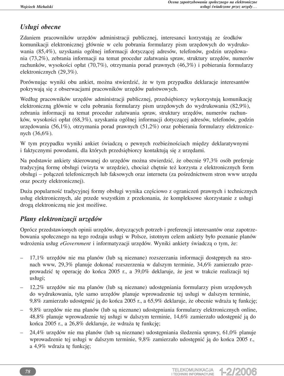 wysokości opłat (70,7%), otrzymania porad prawnych (46,3%) i pobierania formularzy elektronicznych (29,3%).