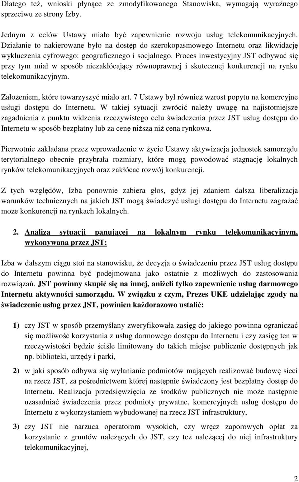 Proces inwestycyjny JST odbywać się przy tym miał w sposób niezakłócający równoprawnej i skutecznej konkurencji na rynku telekomunikacyjnym. Założeniem, które towarzyszyć miało art.