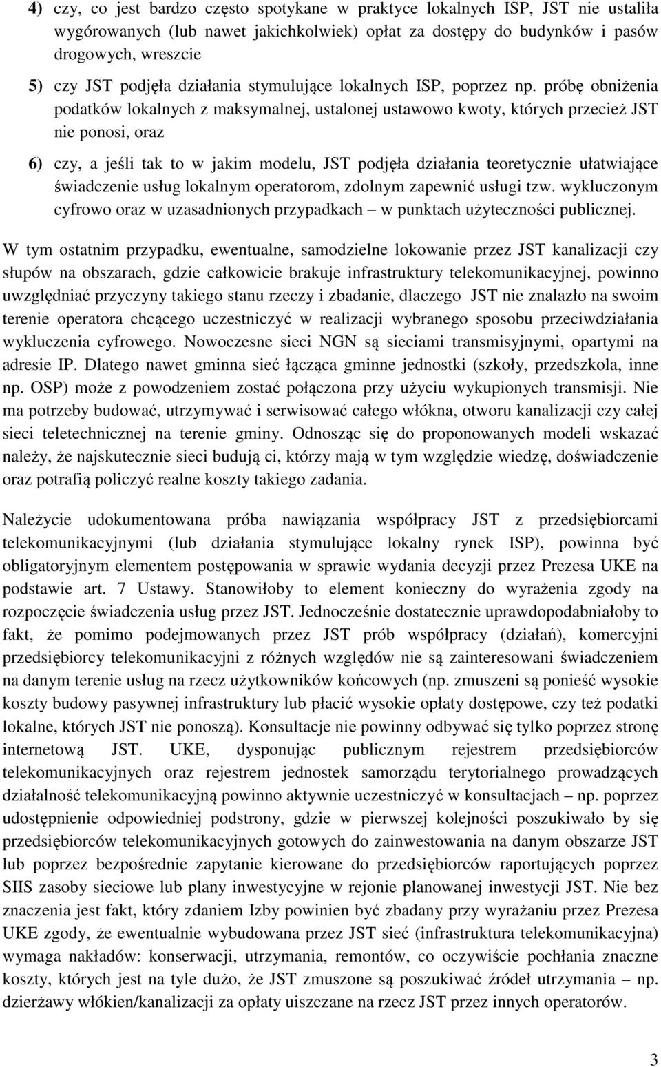 próbę obniżenia podatków lokalnych z maksymalnej, ustalonej ustawowo kwoty, których przecież JST nie ponosi, oraz 6) czy, a jeśli tak to w jakim modelu, JST podjęła działania teoretycznie ułatwiające