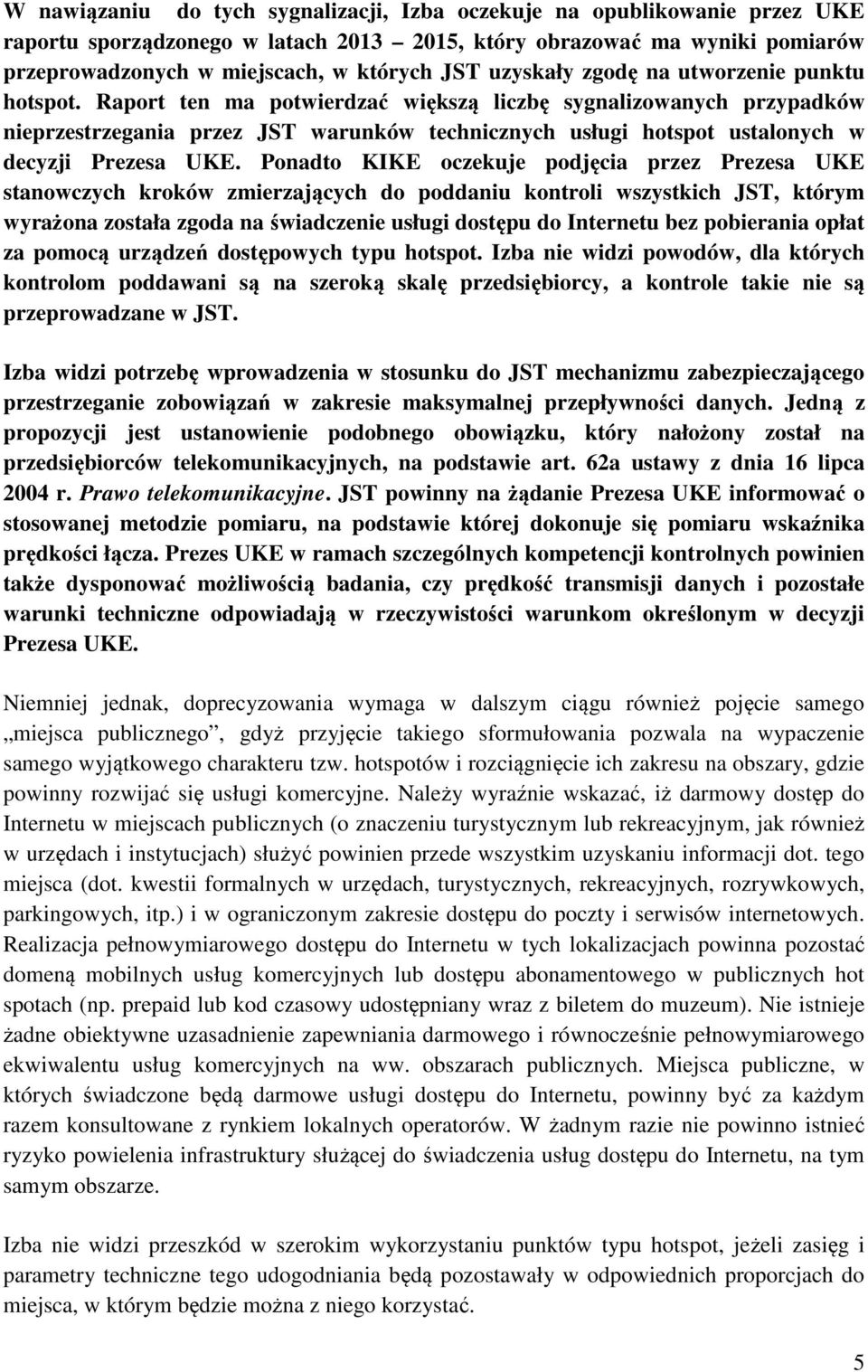 Raport ten ma potwierdzać większą liczbę sygnalizowanych przypadków nieprzestrzegania przez JST warunków technicznych usługi hotspot ustalonych w decyzji Prezesa UKE.