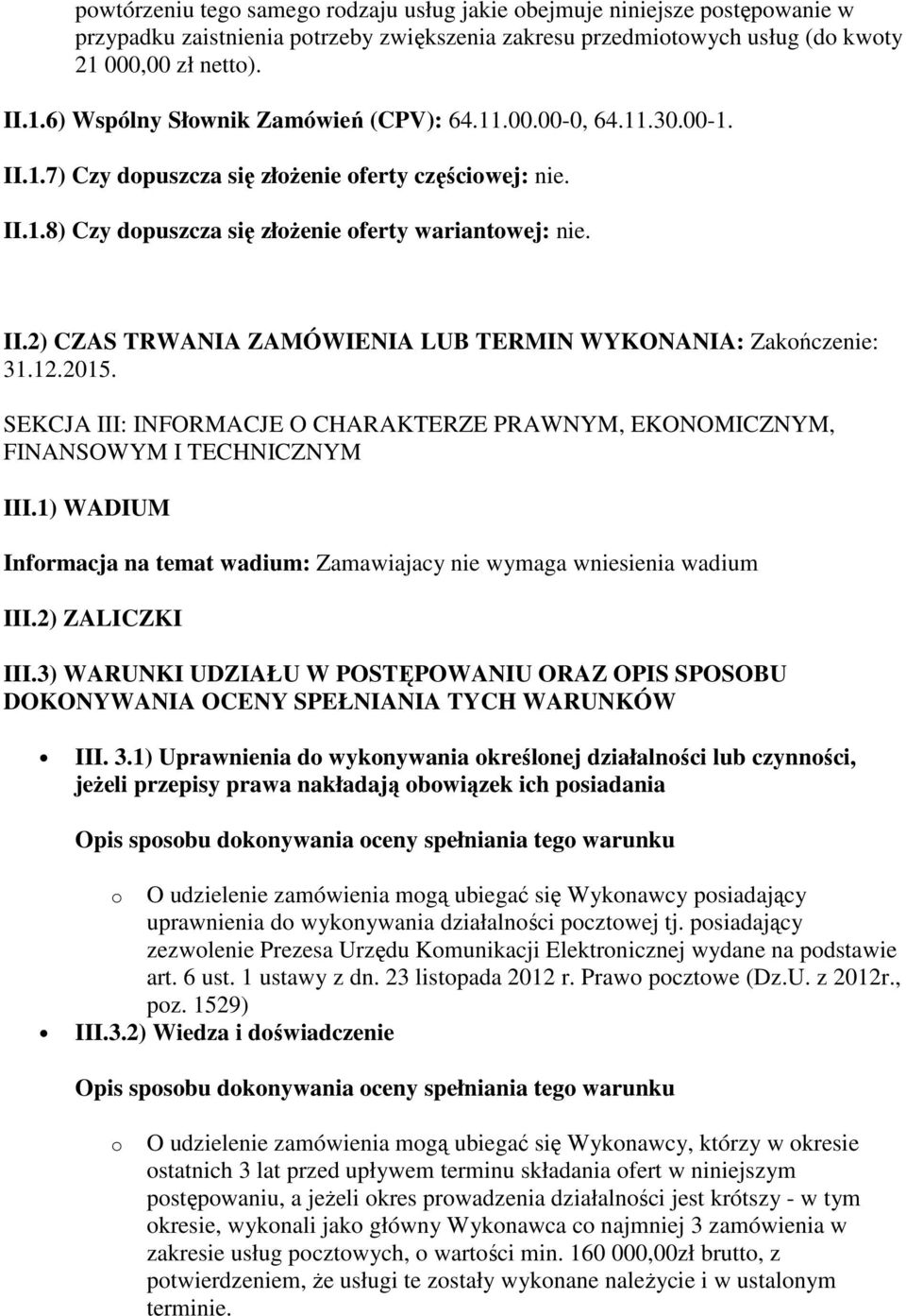 II.2) CZAS TRWANIA ZAMÓWIENIA LUB TERMIN WYKONANIA: Zakończenie: 31.12.2015. SEKCJA III: INFORMACJE O CHARAKTERZE PRAWNYM, EKONOMICZNYM, FINANSOWYM I TECHNICZNYM III.