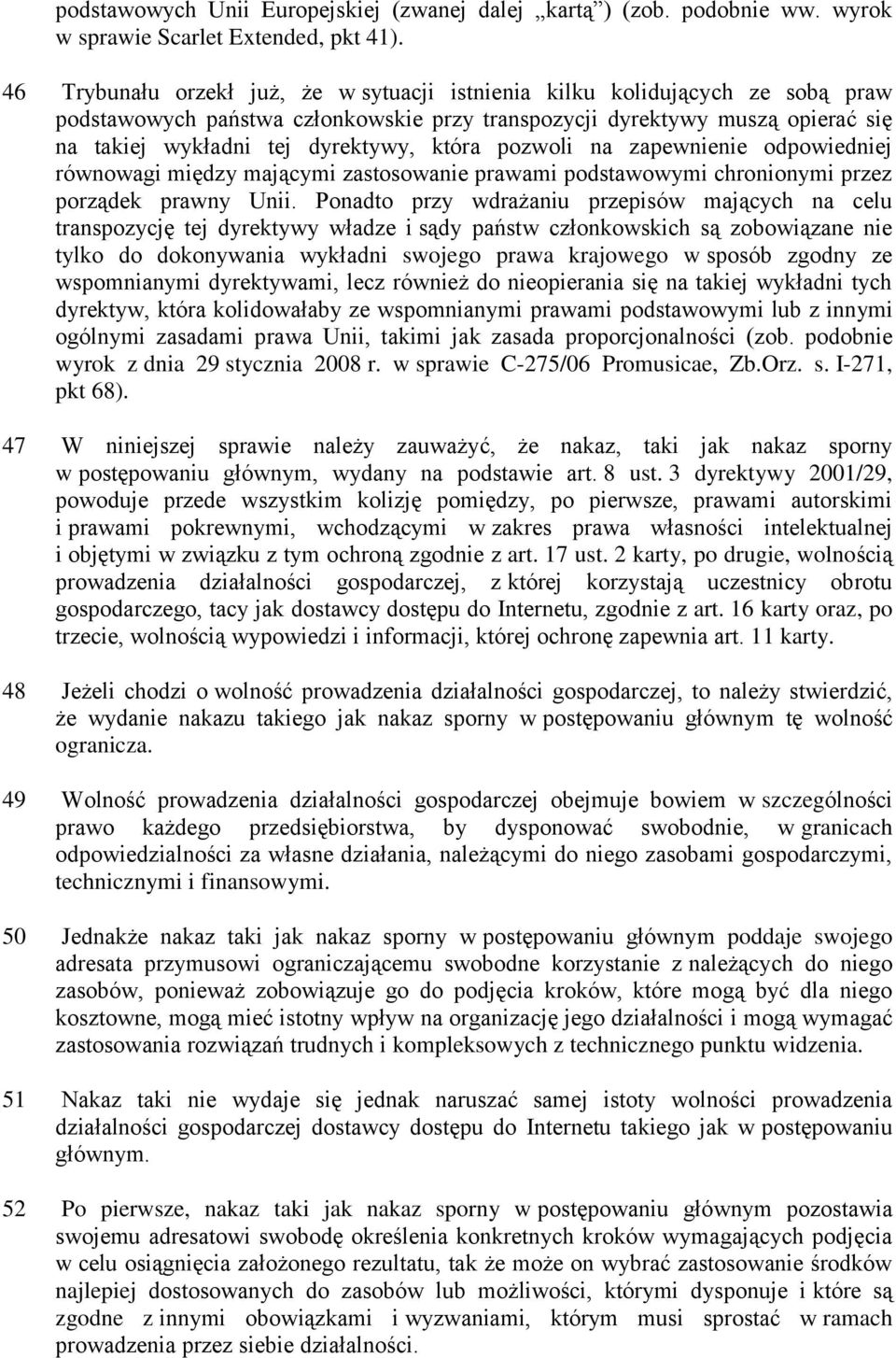 która pozwoli na zapewnienie odpowiedniej równowagi między mającymi zastosowanie prawami podstawowymi chronionymi przez porządek prawny Unii.