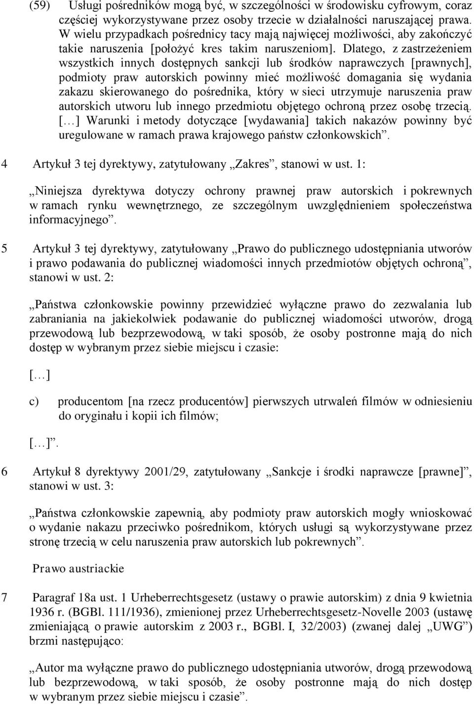 Dlatego, z zastrzeżeniem wszystkich innych dostępnych sankcji lub środków naprawczych [prawnych], podmioty praw autorskich powinny mieć możliwość domagania się wydania zakazu skierowanego do