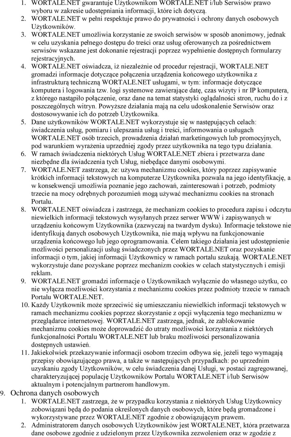 NET umożliwia korzystanie ze swoich serwisów w sposób anonimowy, jednak w celu uzyskania pełnego dostępu do treści oraz usług oferowanych za pośrednictwem serwisów wskazane jest dokonanie rejestracji