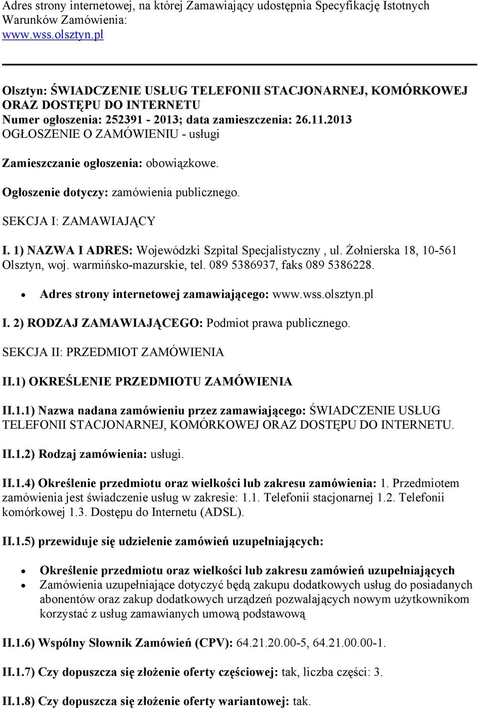 2013 OGŁOSZENIE O ZAMÓWIENIU - usługi Zamieszczanie ogłoszenia: obowiązkowe. Ogłoszenie dotyczy: zamówienia publicznego. SEKCJA I: ZAMAWIAJĄCY I.