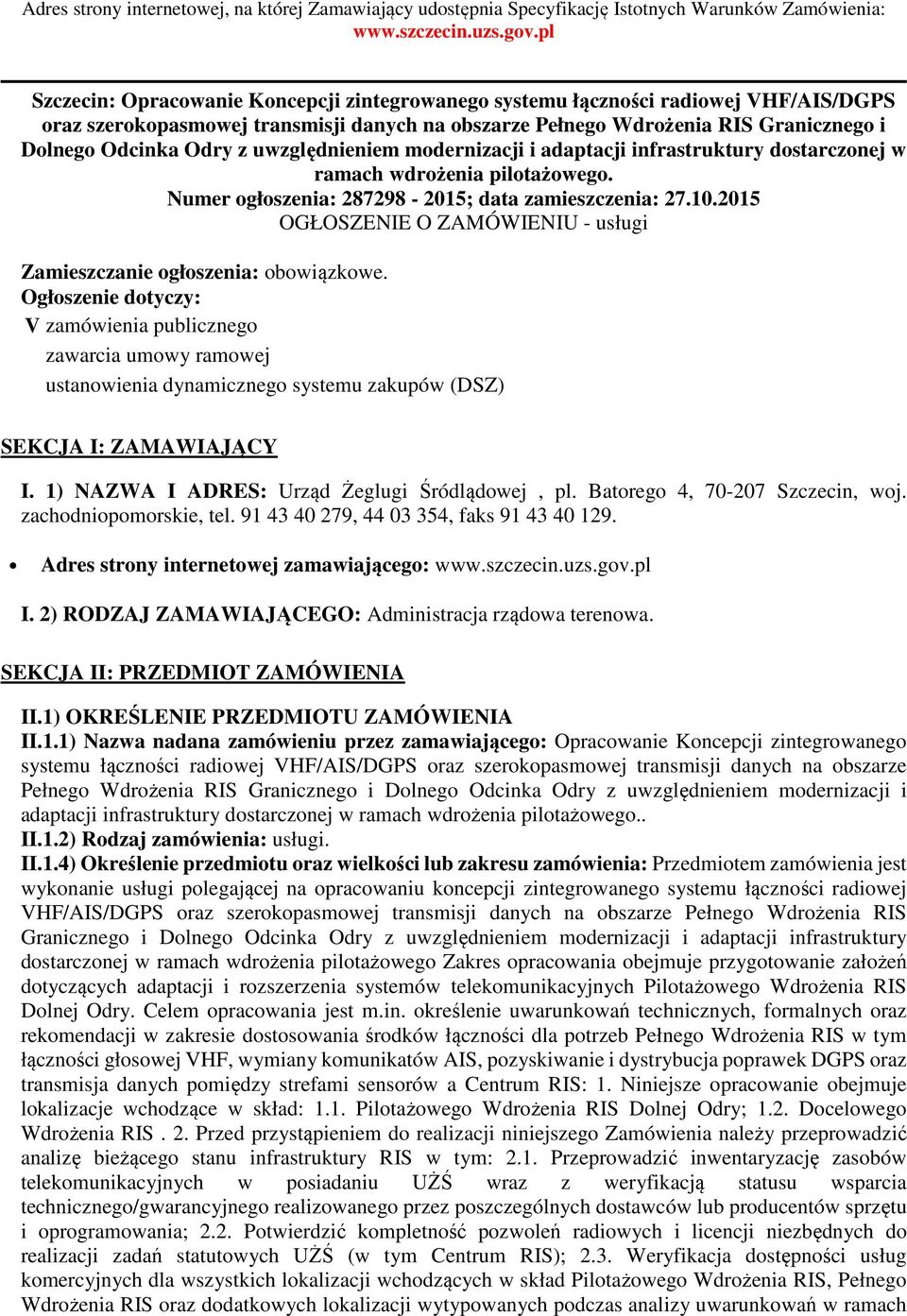 uwzględnieniem modernizacji i adaptacji infrastruktury dostarczonej w ramach wdrożenia pilotażowego. Numer ogłoszenia: 287298-2015; data zamieszczenia: 27.10.