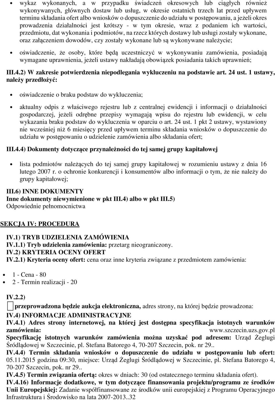 dostawy lub usługi zostały wykonane, oraz załączeniem dowodów, czy zostały wykonane lub są wykonywane należycie; oświadczenie, że osoby, które będą uczestniczyć w wykonywaniu zamówienia, posiadają