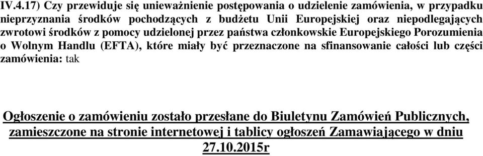 Porozumienia o Wolnym Handlu (EFTA), które miały być przeznaczone na sfinansowanie całości lub części zamówienia: tak Ogłoszenie o