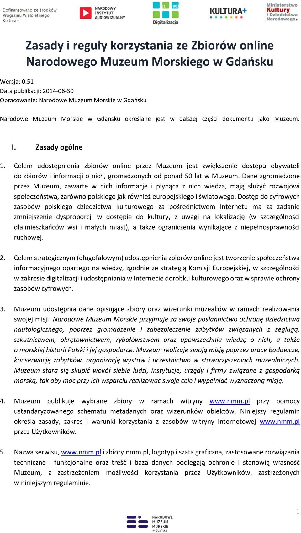 Celem udostępnienia zbiorów online przez Muzeum jest zwiększenie dostępu obywateli do zbiorów i informacji o nich, gromadzonych od ponad 50 lat w Muzeum.