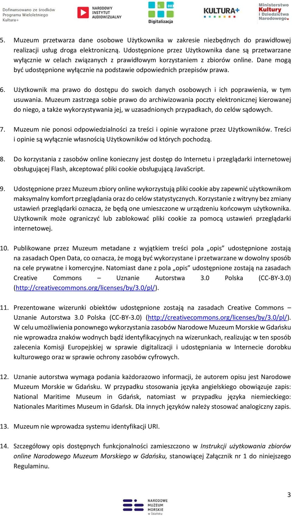 Dane mogą być udostępnione wyłącznie na podstawie odpowiednich przepisów prawa. 6. Użytkownik ma prawo do dostępu do swoich danych osobowych i ich poprawienia, w tym usuwania.