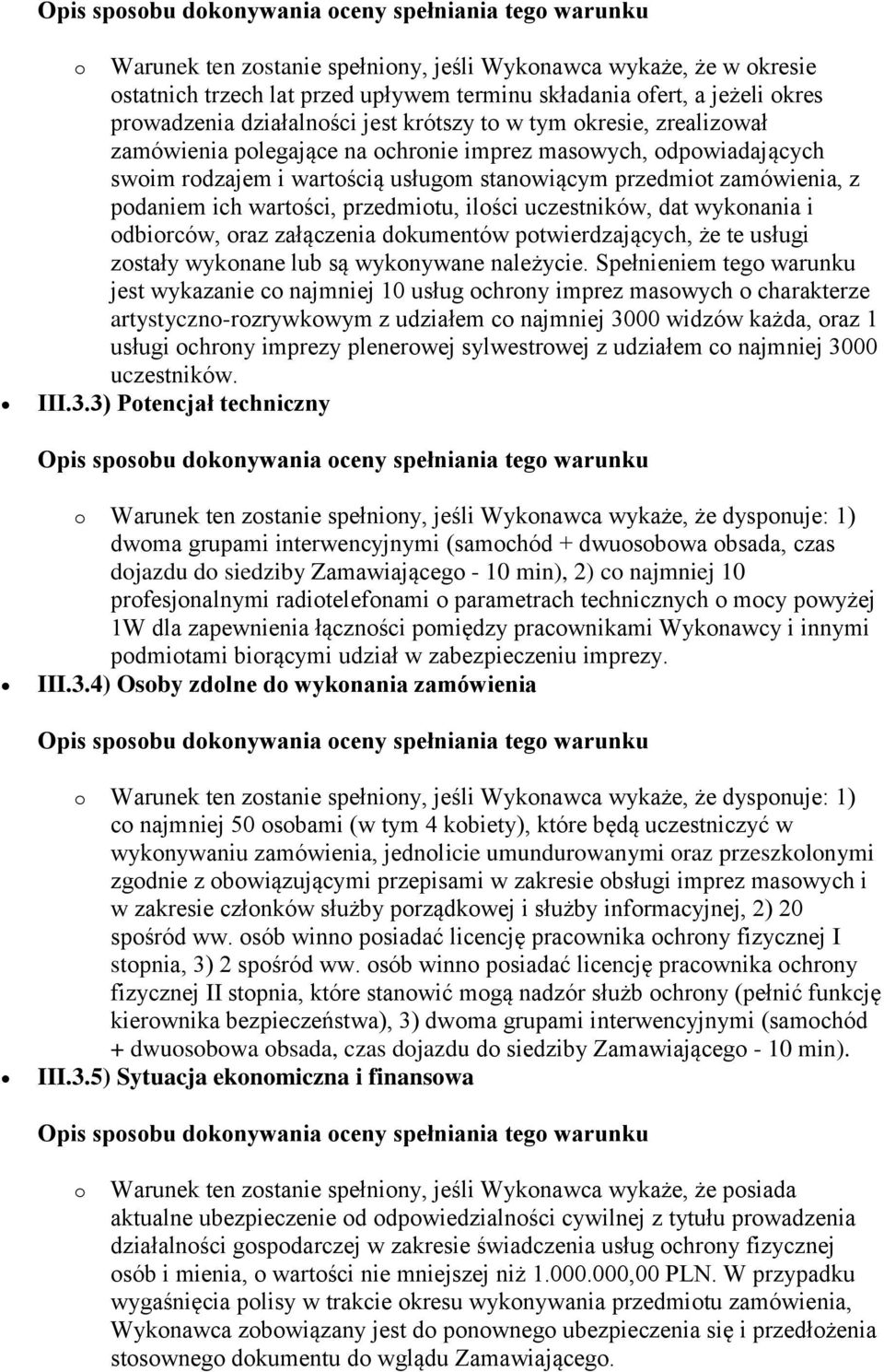 ilości uczestników, dat wykonania i odbiorców, oraz załączenia dokumentów potwierdzających, że te usługi zostały wykonane lub są wykonywane należycie.