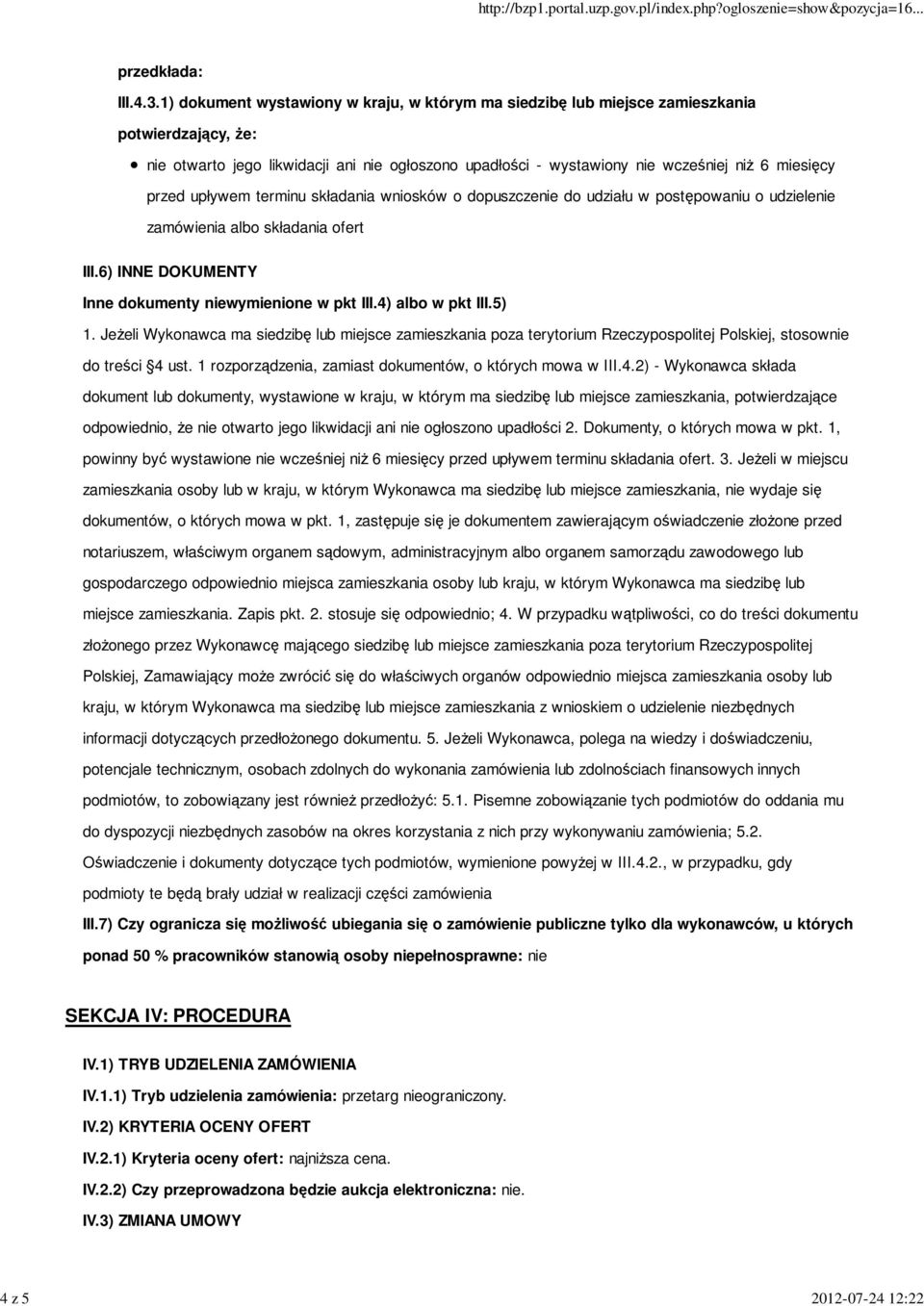 przed upływem terminu składania wniosków o dopuszczenie do udziału w postępowaniu o udzielenie zamówienia albo składania ofert III.6) INNE DOKUMENTY Inne dokumenty niewymienione w pkt III.