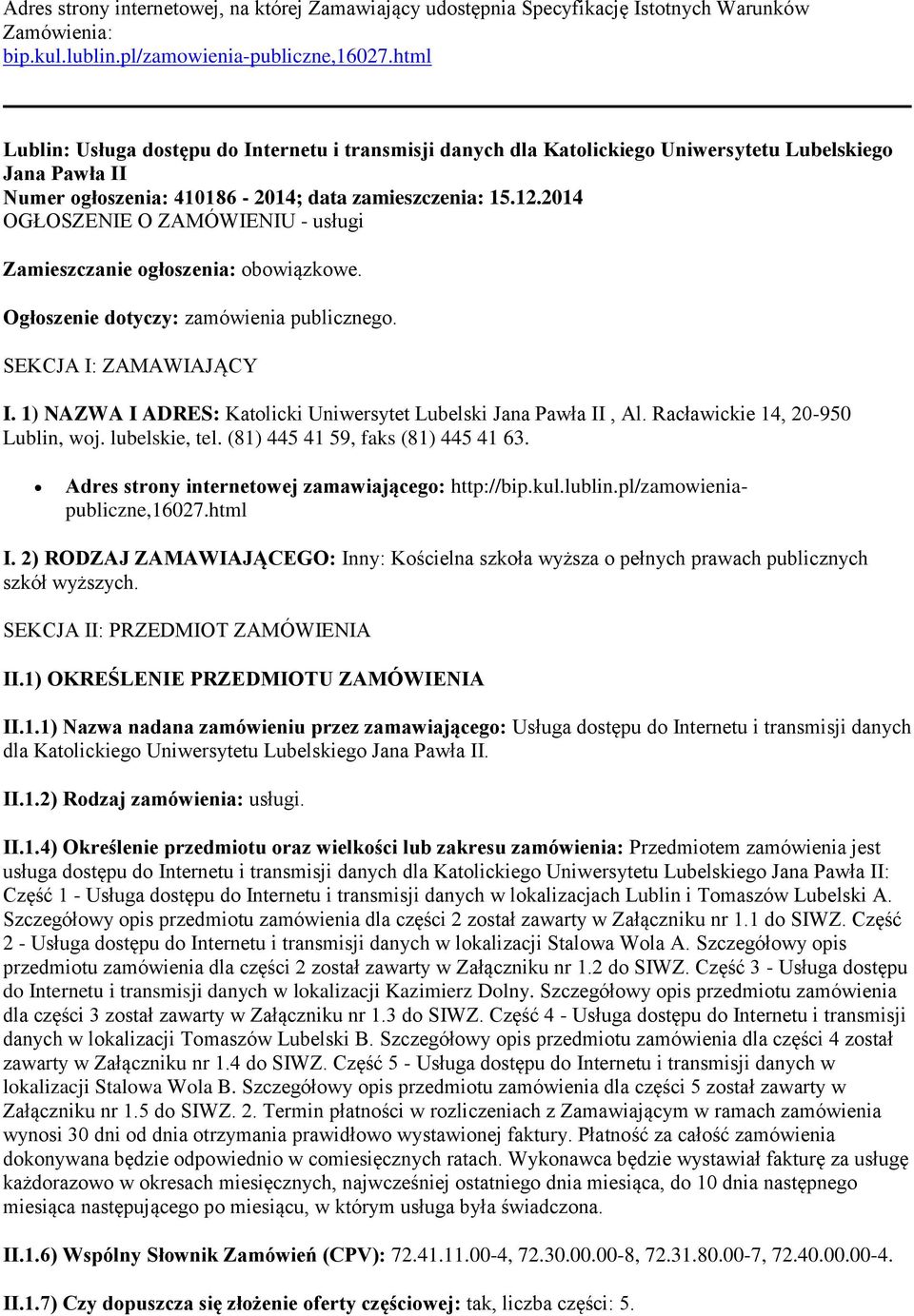 2014 OGŁOSZENIE O ZAMÓWIENIU - usługi Zamieszczanie ogłoszenia: obowiązkowe. Ogłoszenie dotyczy: zamówienia publicznego. SEKCJA I: ZAMAWIAJĄCY I.