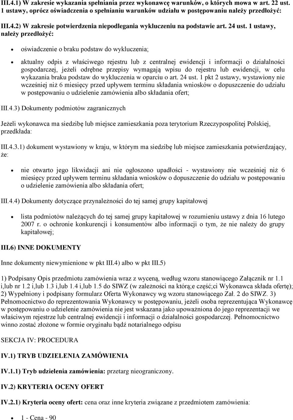 1 ustawy, należy przedłożyć: oświadczenie o braku podstaw do wykluczenia; aktualny odpis z właściwego rejestru lub z centralnej ewidencji i informacji o działalności gospodarczej, jeżeli odrębne