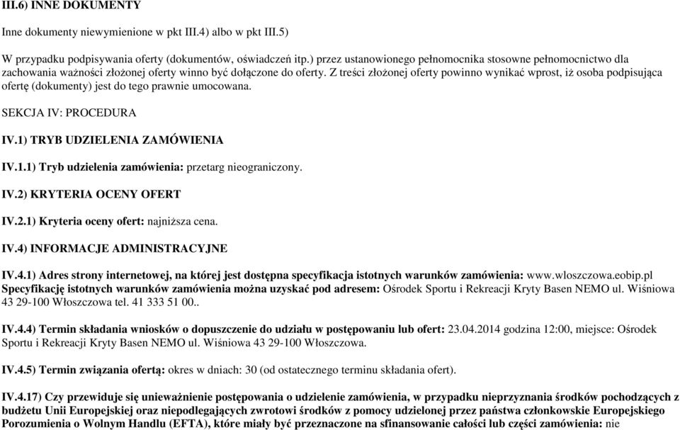 Z treści złożonej oferty powinno wynikać wprost, iż osoba podpisująca ofertę (dokumenty) jest do tego prawnie umocowana. SEKCJA IV: PROCEDURA IV.1)