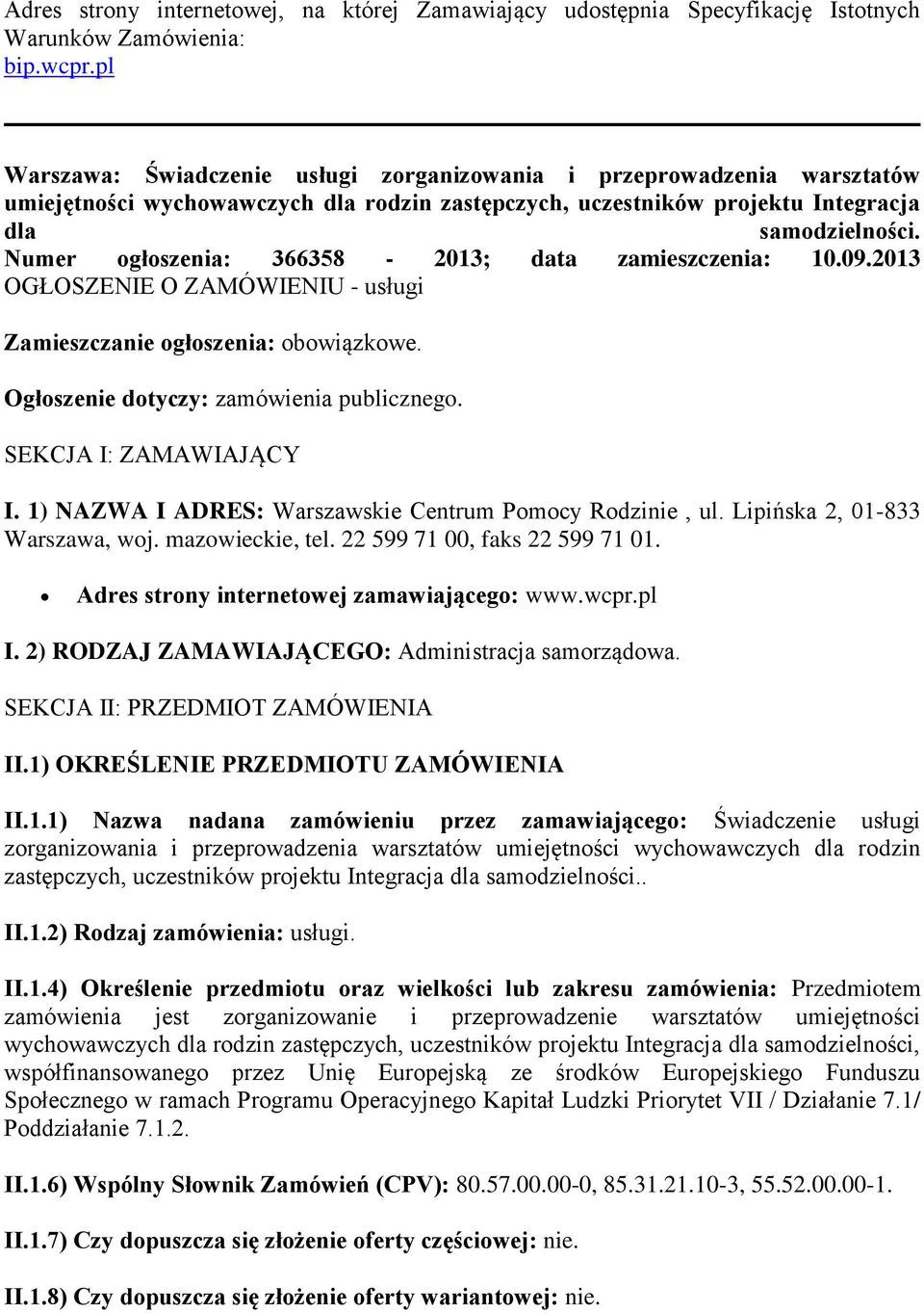 Numer ogłoszenia: 366358-2013; data zamieszczenia: 10.09.2013 OGŁOSZENIE O ZAMÓWIENIU - usługi Zamieszczanie ogłoszenia: obowiązkowe. Ogłoszenie dotyczy: zamówienia publicznego.