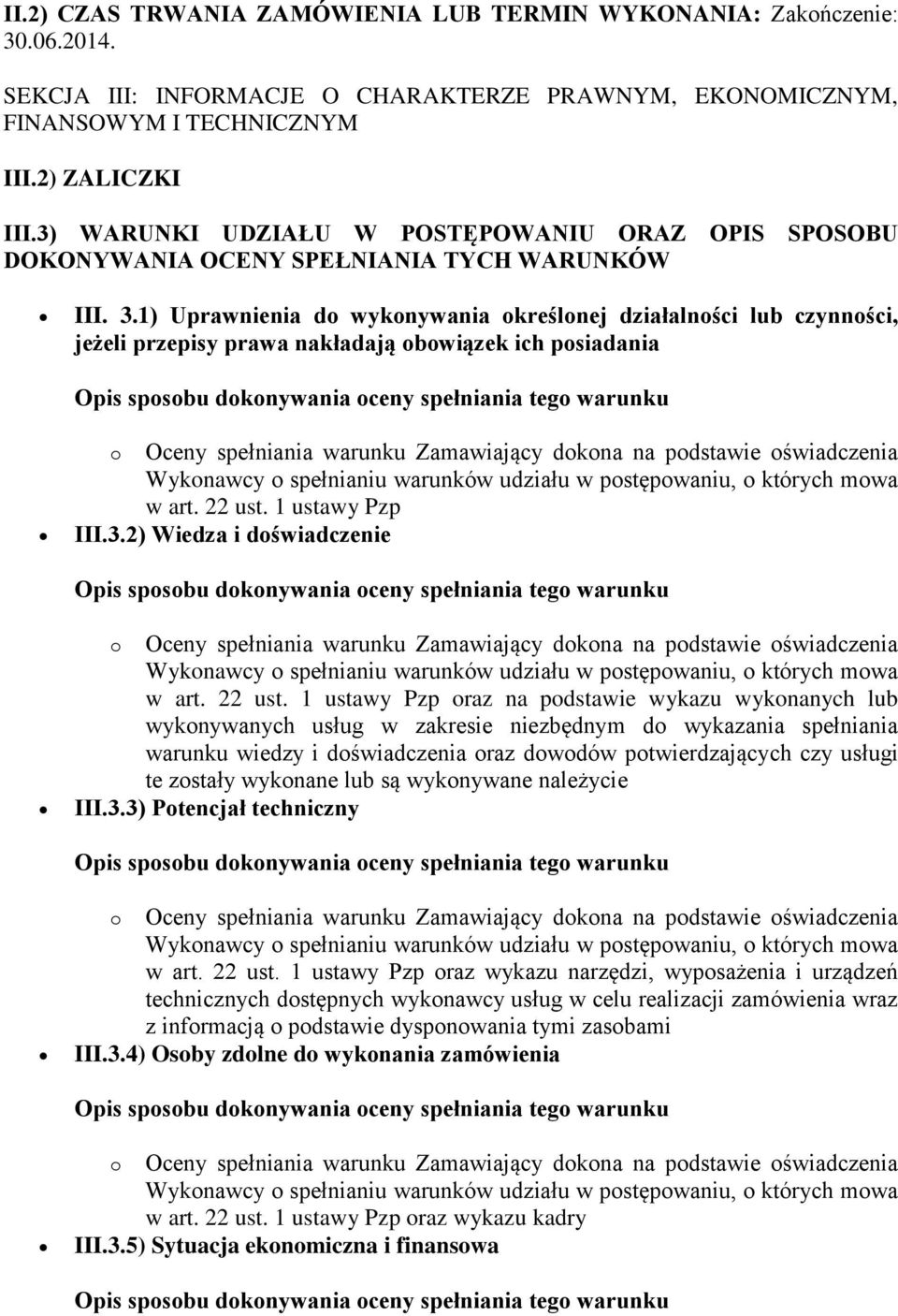 1) Uprawnienia do wykonywania określonej działalności lub czynności, jeżeli przepisy prawa nakładają obowiązek ich posiadania w art. 22 ust.