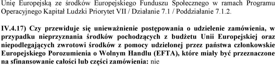 17) Czy przewiduje się unieważnienie postępowania o udzielenie zamówienia, w przypadku nieprzyznania środków pochodzących z budżetu