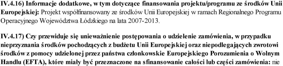 17) Czy przewiduje się unieważnienie postępowania o udzielenie zamówienia, w przypadku nieprzyznania środków pochodzących z budżetu Unii Europejskiej oraz