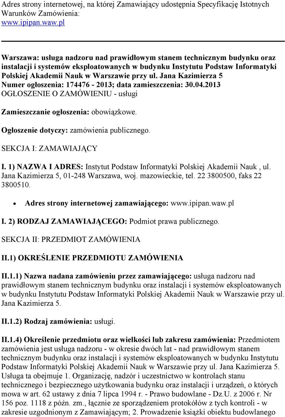 Jana Kazimierza 5 Numer ogłoszenia: 174476-2013; data zamieszczenia: 30.04.2013 OGŁOSZENIE O ZAMÓWIENIU - usługi Zamieszczanie ogłoszenia: obowiązkowe. Ogłoszenie dotyczy: zamówienia publicznego.