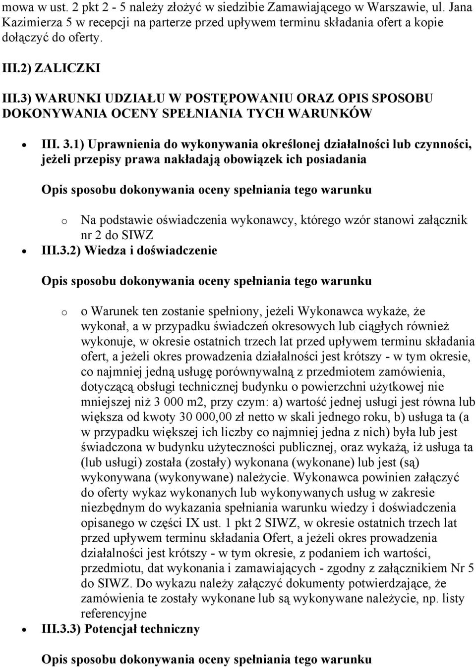 1) Uprawnienia do wykonywania określonej działalności lub czynności, jeżeli przepisy prawa nakładają obowiązek ich posiadania o Na podstawie oświadczenia wykonawcy, którego wzór stanowi załącznik nr