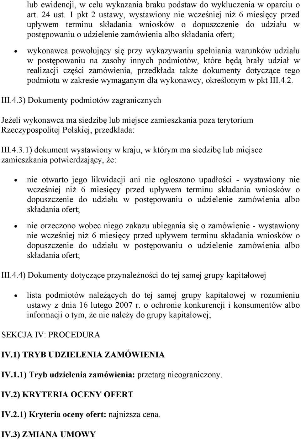 powołujący się przy wykazywaniu spełniania warunków udziału w postępowaniu na zasoby innych podmiotów, które będą brały udział w realizacji części zamówienia, przedkłada także dokumenty dotyczące