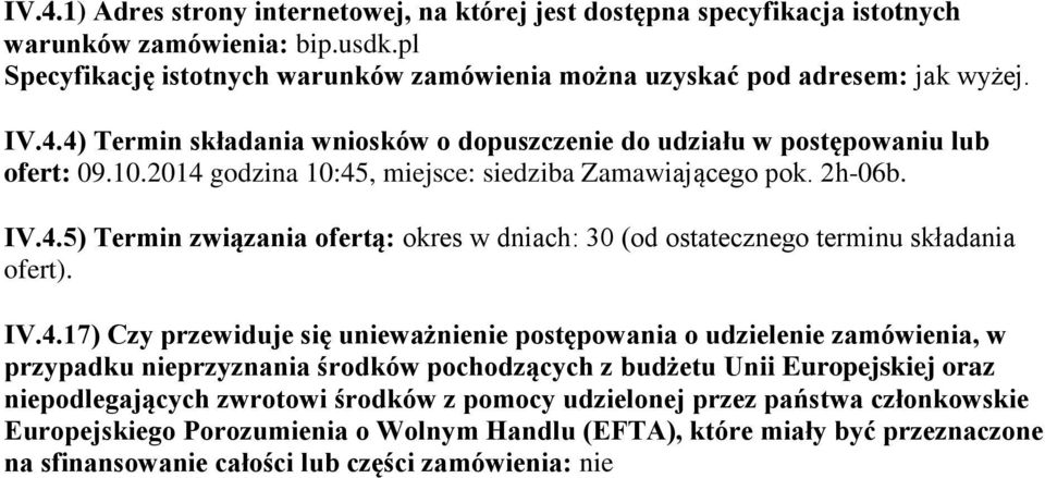 IV.4.17) Czy przewiduje się unieważnienie postępowania o udzielenie zamówienia, w przypadku nieprzyznania środków pochodzących z budżetu Unii Europejskiej oraz niepodlegających zwrotowi środków z