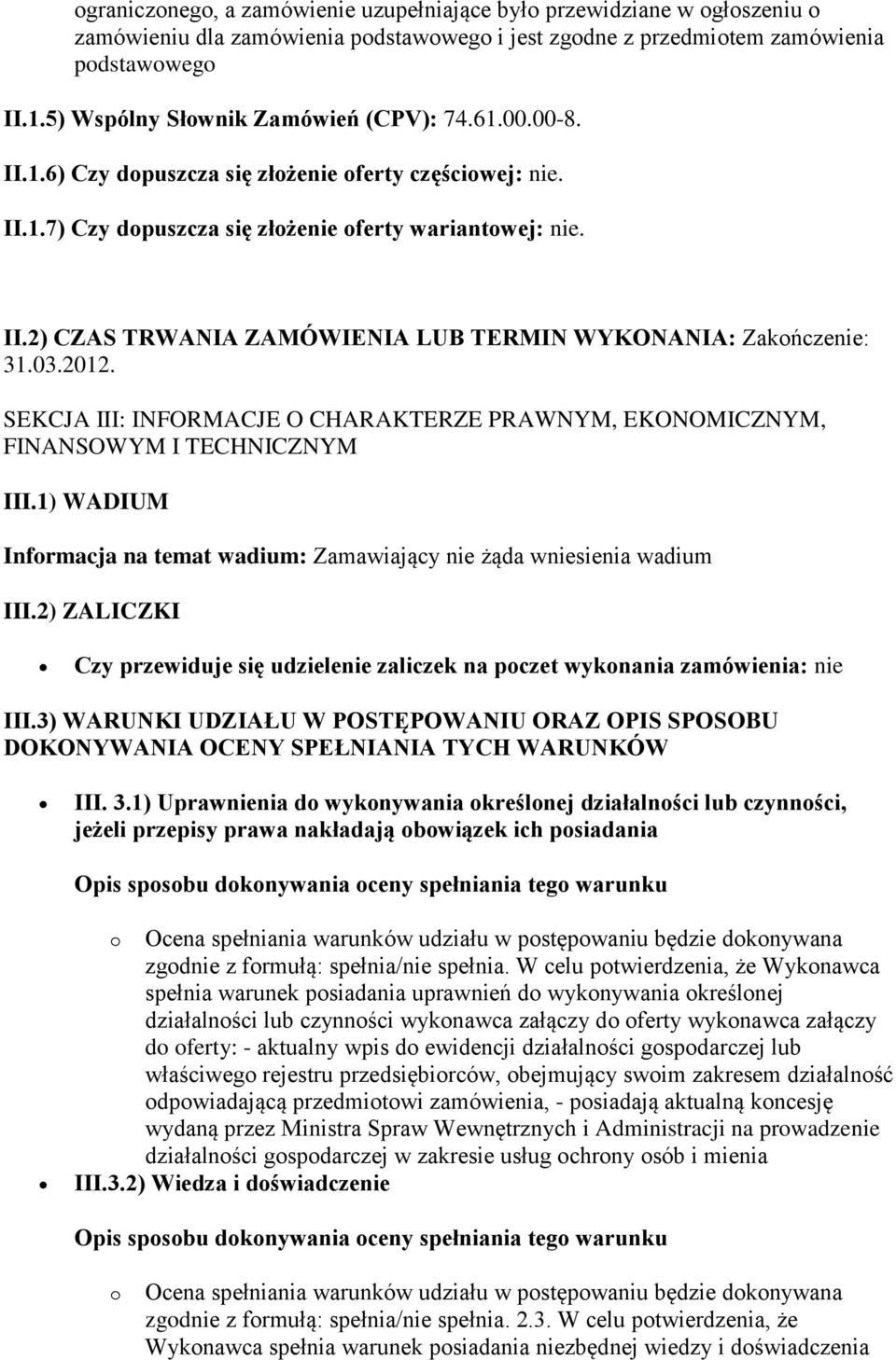 03.2012. SEKCJA III: INFORMACJE O CHARAKTERZE PRAWNYM, EKONOMICZNYM, FINANSOWYM I TECHNICZNYM III.1) WADIUM Informacja na temat wadium: Zamawiający nie żąda wniesienia wadium III.