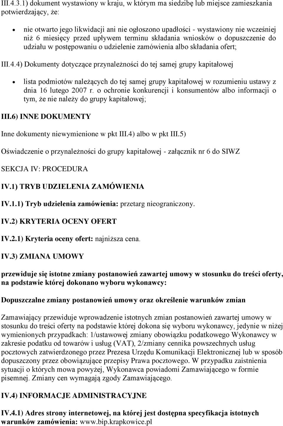 przed upływem terminu składania wniosków o dopuszczenie do udziału w postępowaniu o udzielenie zamówienia albo składania ofert; III.4.