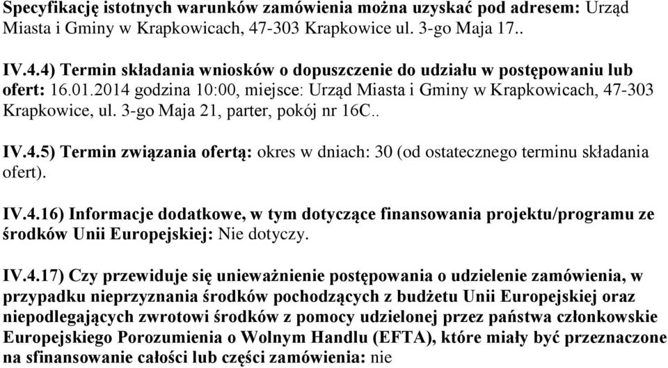 IV.4.16) Informacje dodatkowe, w tym dotyczące finansowania projektu/programu ze środków Unii Europejskiej: Nie dotyczy. IV.4.17) Czy przewiduje się unieważnienie postępowania o udzielenie