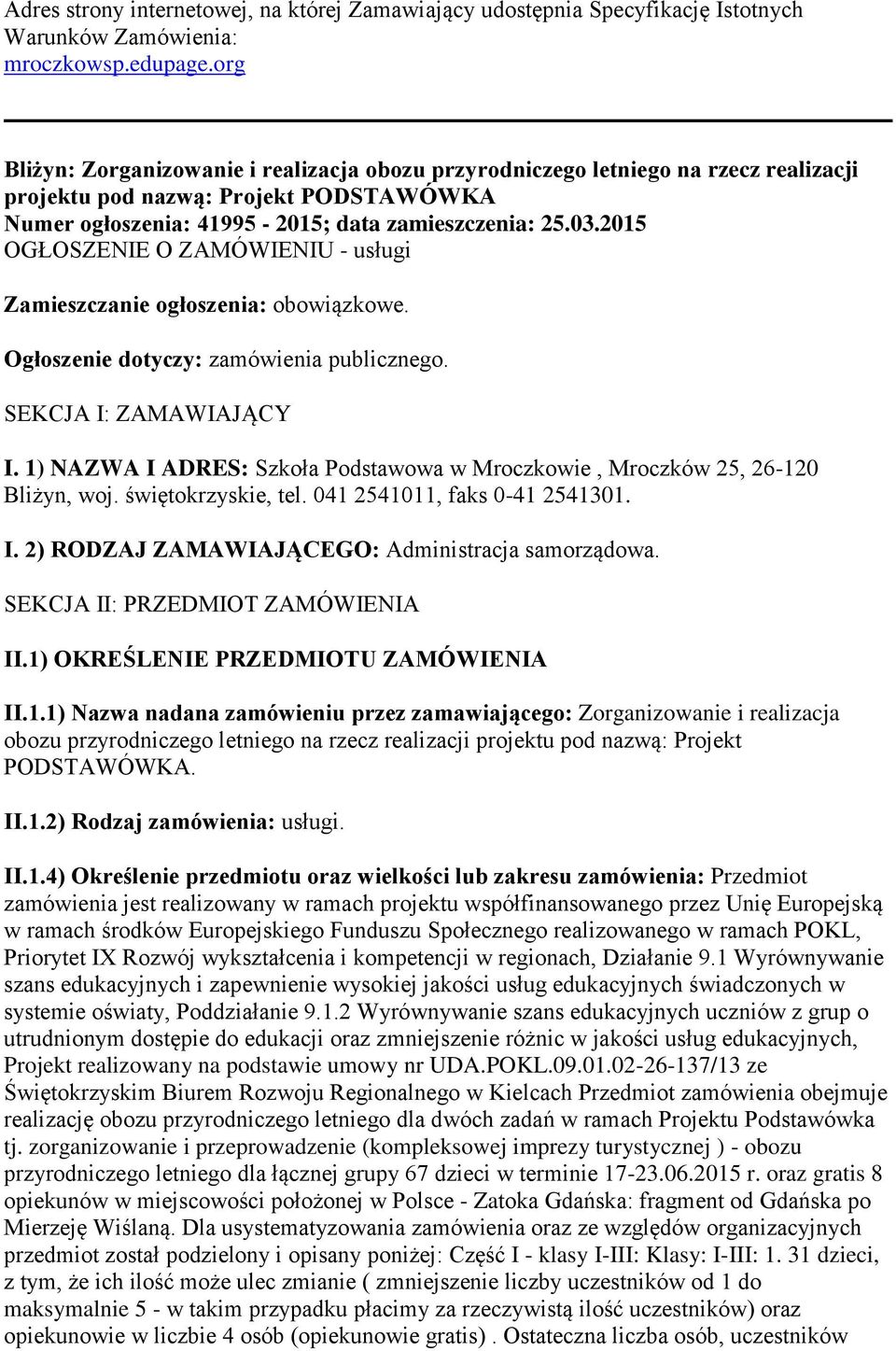 2015 OGŁOSZENIE O ZAMÓWIENIU - usługi Zamieszczanie ogłoszenia: obowiązkowe. Ogłoszenie dotyczy: zamówienia publicznego. SEKCJA I: ZAMAWIAJĄCY I.