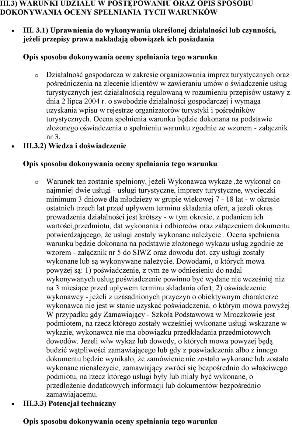 oraz pośredniczenia na zlecenie klientów w zawieraniu umów o świadczenie usług turystycznych jest działalnością regulowaną w rozumieniu przepisów ustawy z dnia 2 lipca 2004 r.