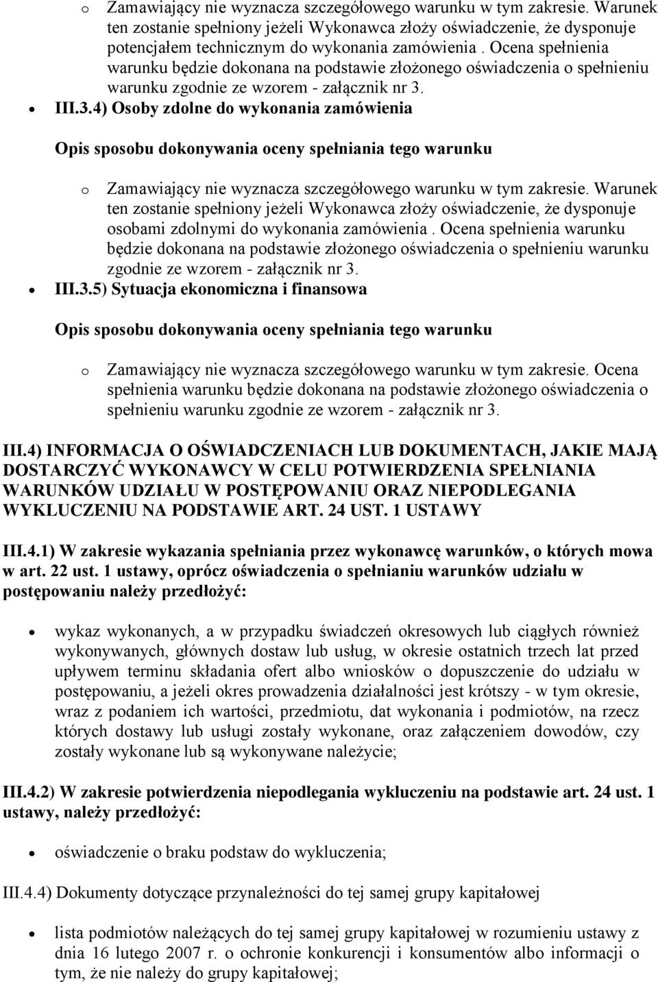 III.3.4) Osoby zdolne do wykonania zamówienia o Zamawiający nie wyznacza szczegółowego warunku w tym zakresie.