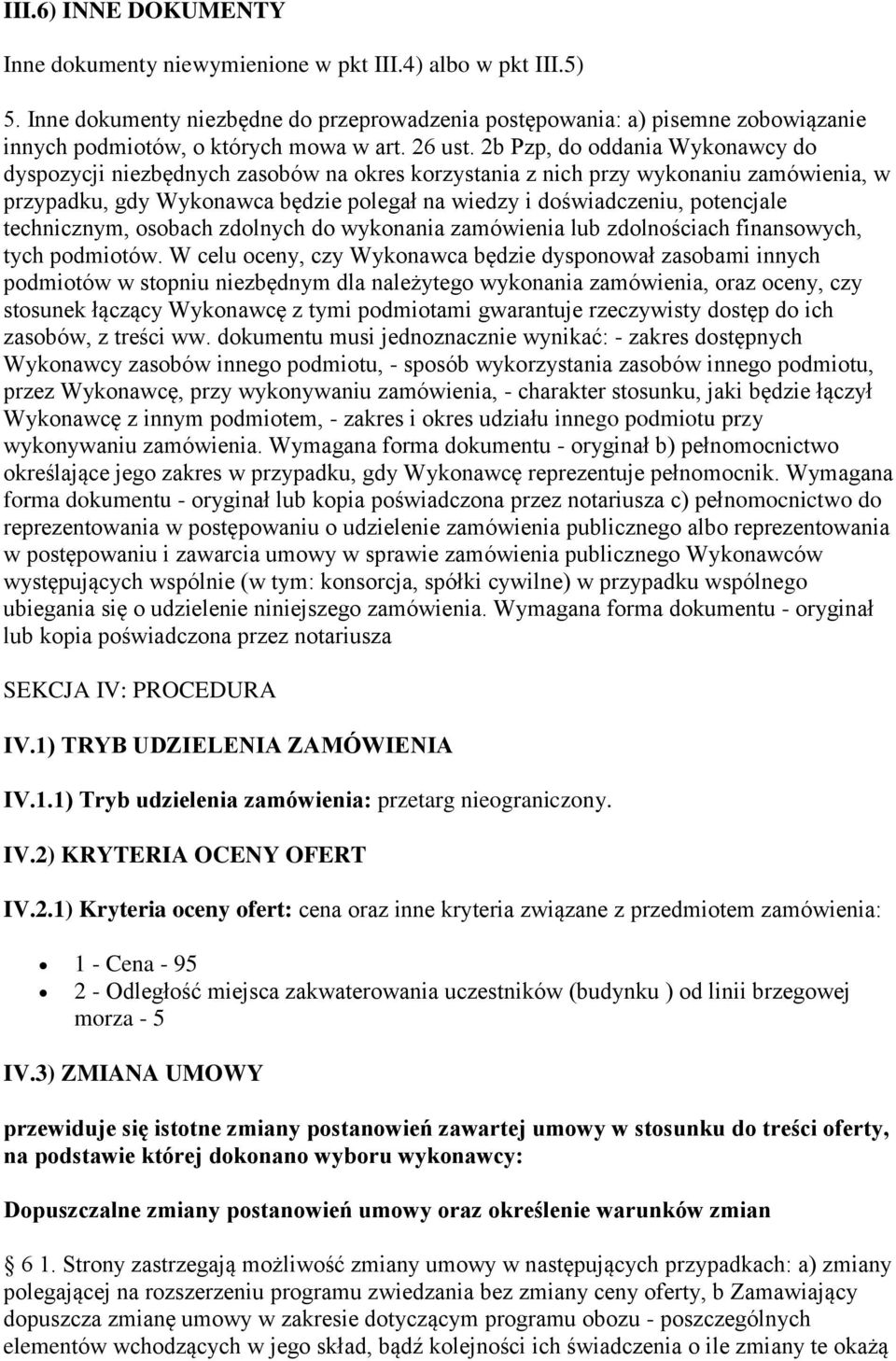 2b Pzp, do oddania Wykonawcy do dyspozycji niezbędnych zasobów na okres korzystania z nich przy wykonaniu zamówienia, w przypadku, gdy Wykonawca będzie polegał na wiedzy i doświadczeniu, potencjale